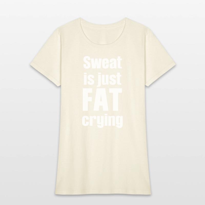 Sweat Is Just Fat Crying Humor Sarcastic Savage