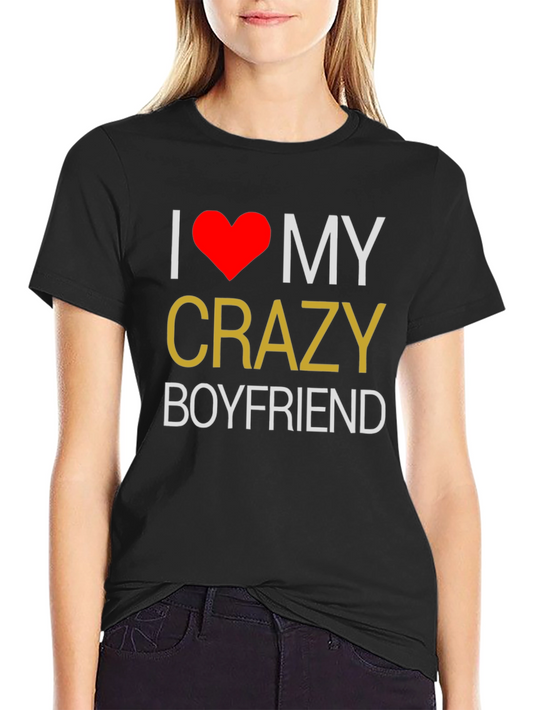 I Love My Crazy Boyfriend T-Shirt - Black