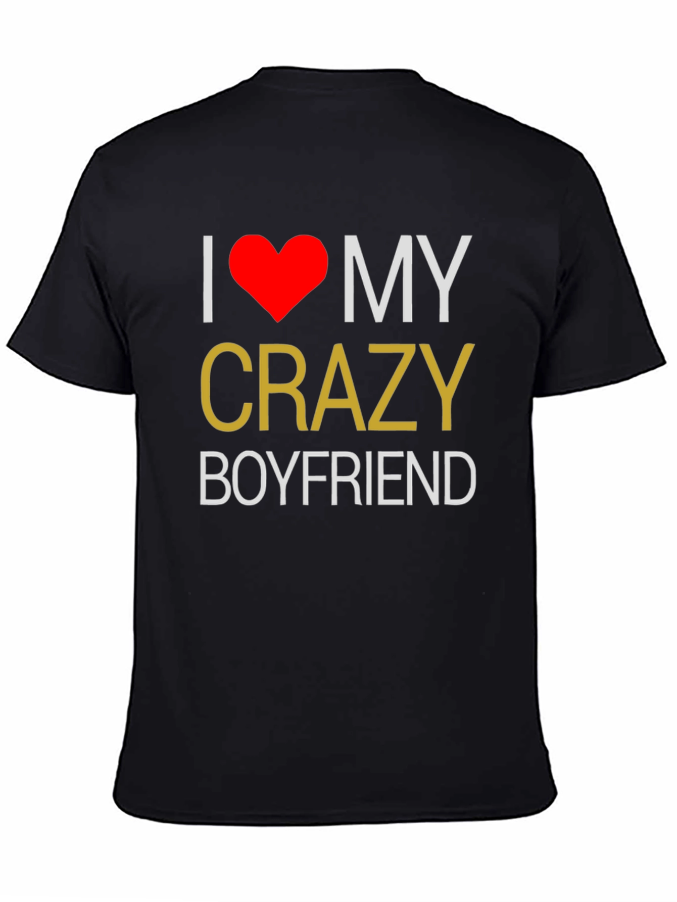 I Love My Crazy Boyfriend T-Shirt - Black