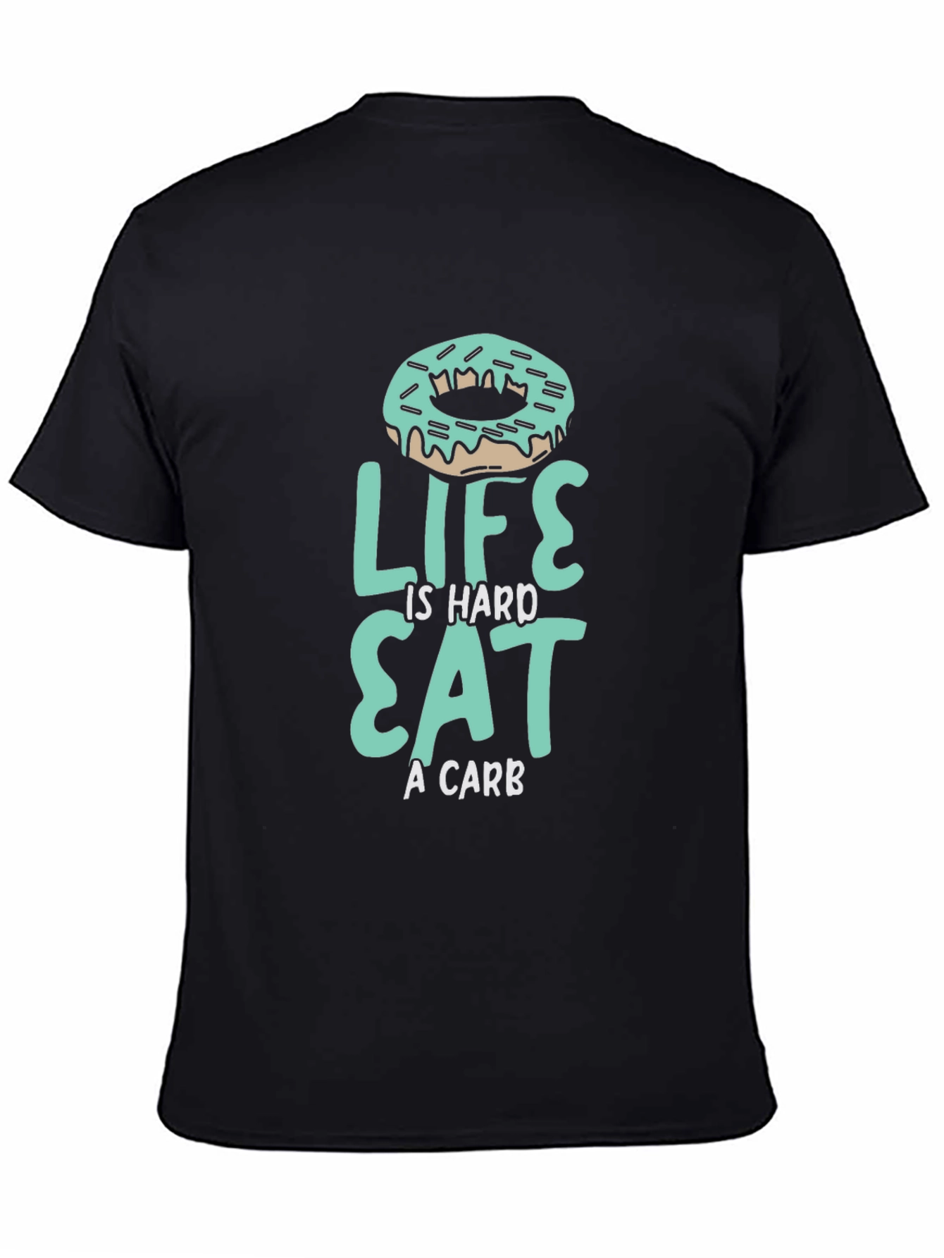 Life is Hard Eat a Carb Donut T-Shirt