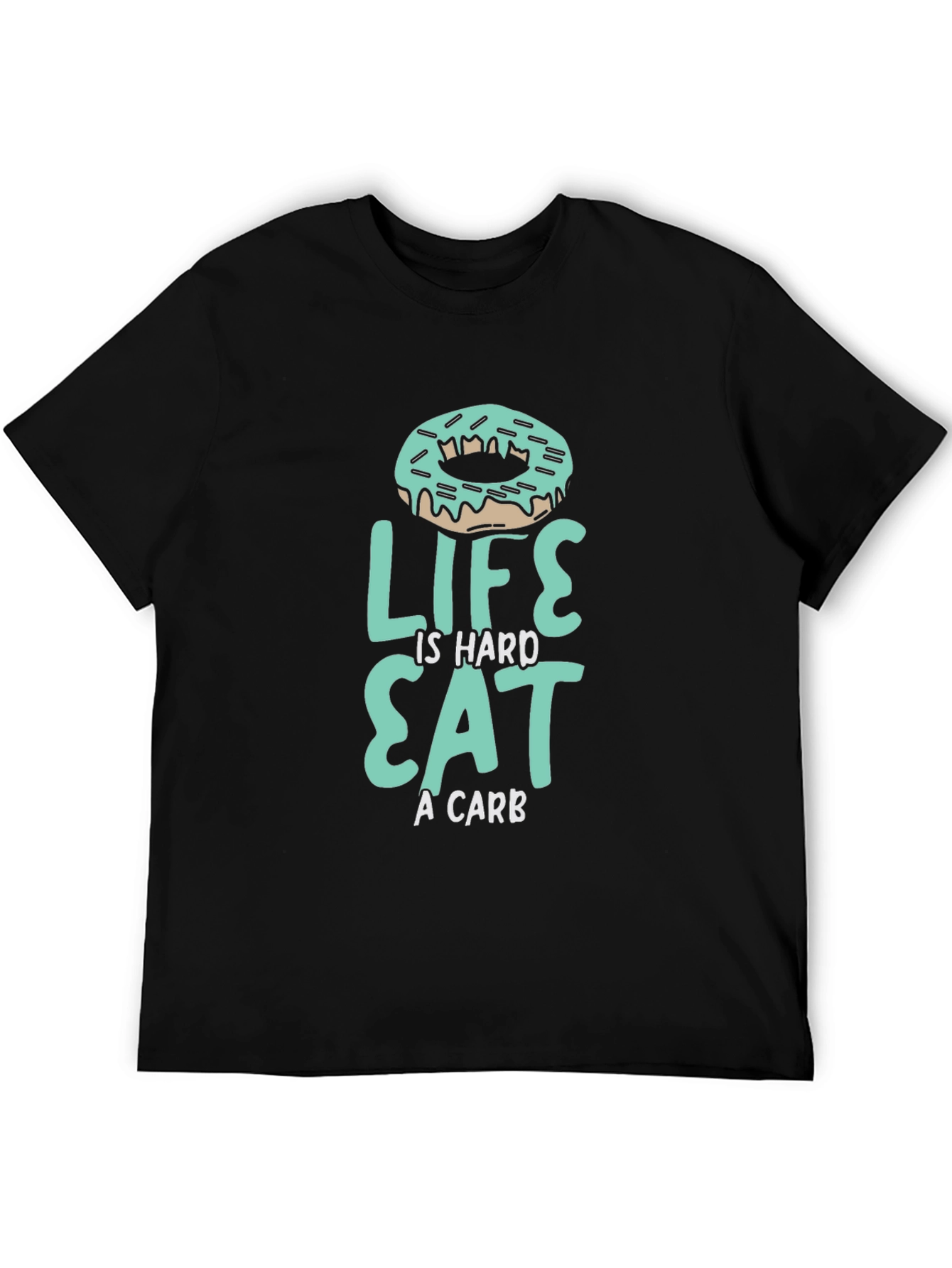 Life is Hard Eat a Carb Donut T-Shirt