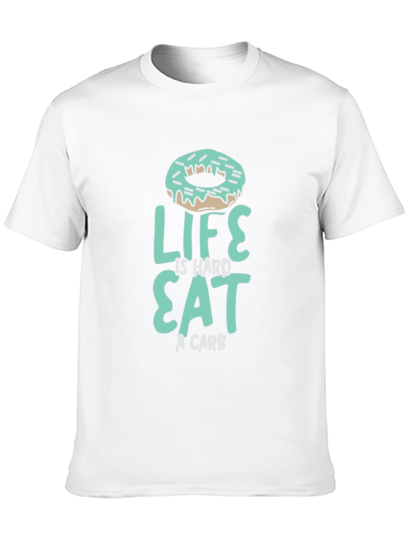Life is Hard Eat a Carb Donut T-Shirt