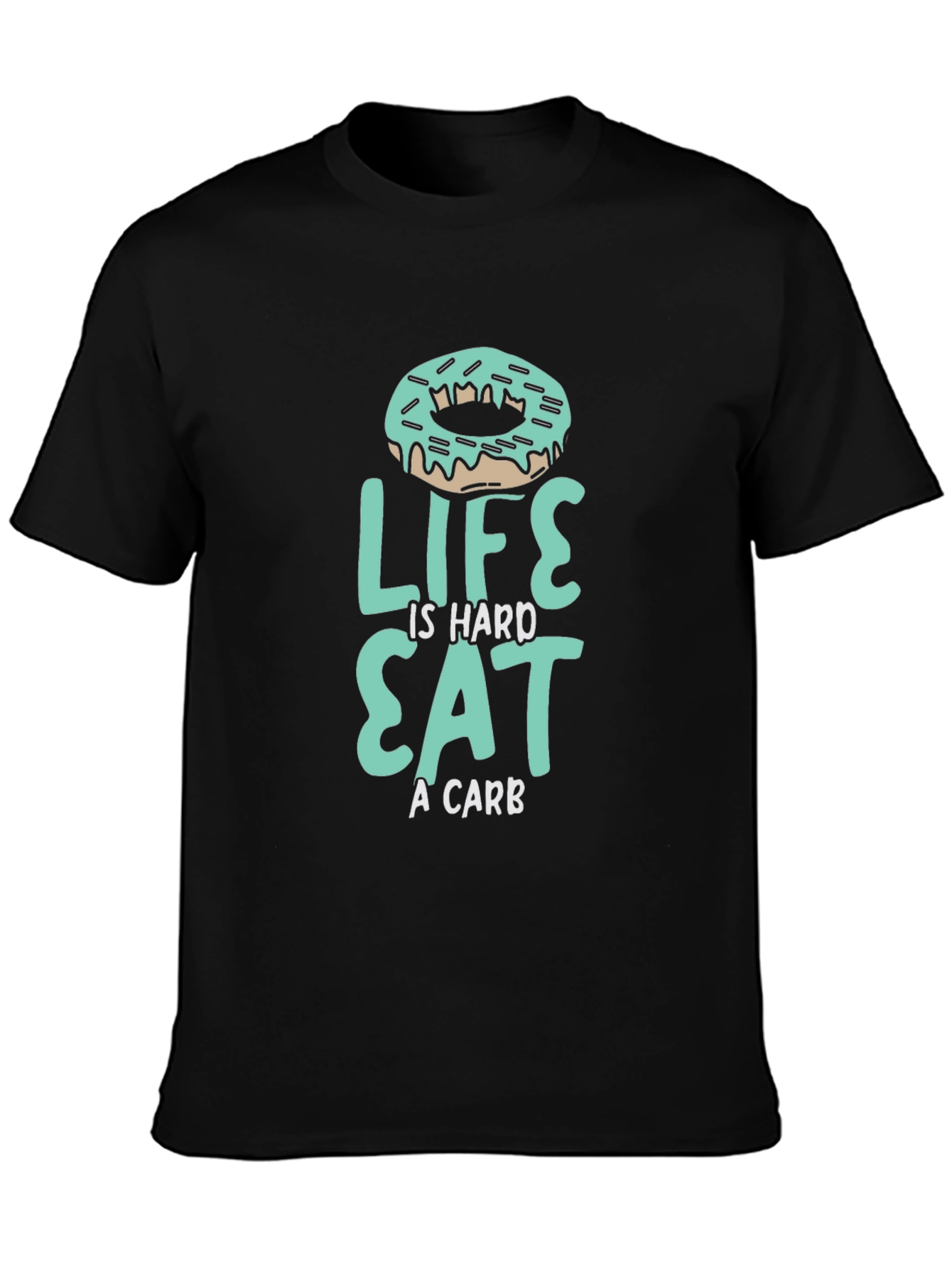 Life is Hard Eat a Carb Donut T-Shirt