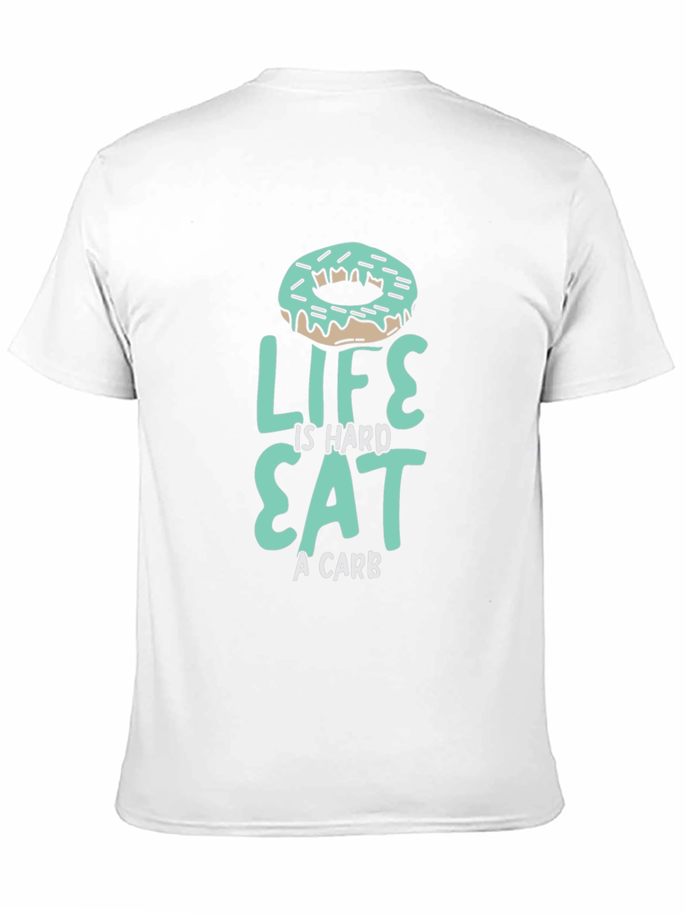 Life is Hard Eat a Carb Donut T-Shirt