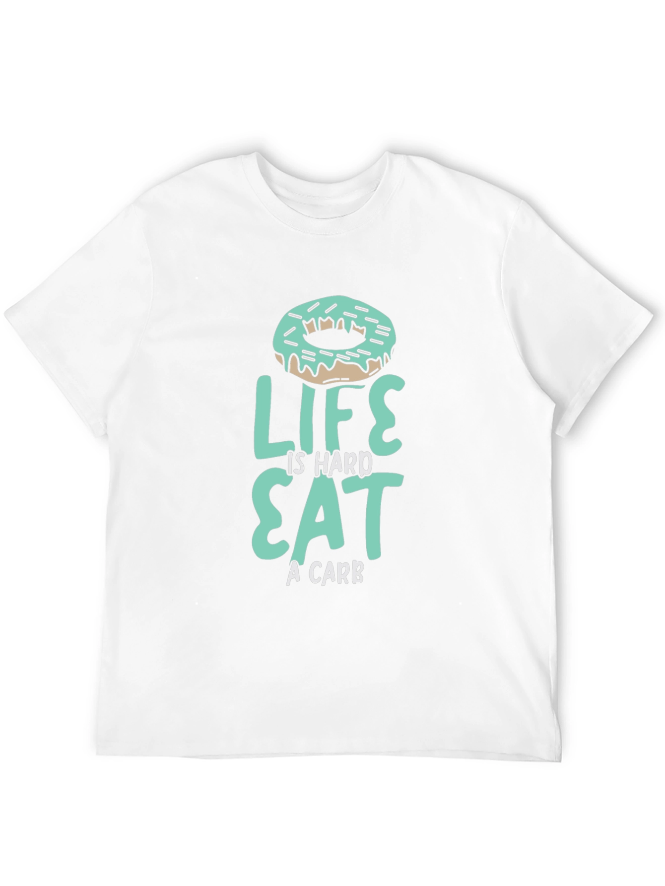 Life is Hard Eat a Carb Donut T-Shirt
