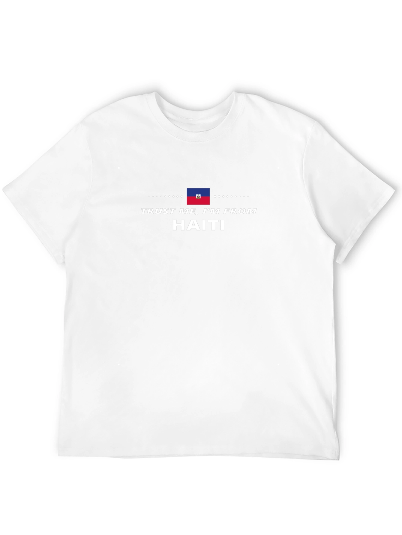 Trust Me Im from Haiti T-Shirt