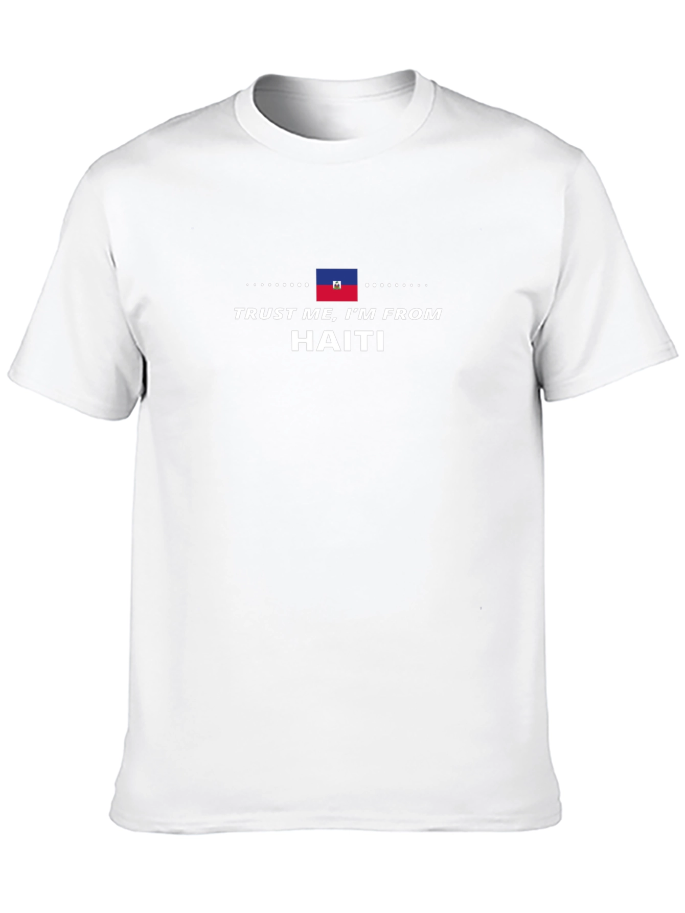 Trust Me Im from Haiti T-Shirt
