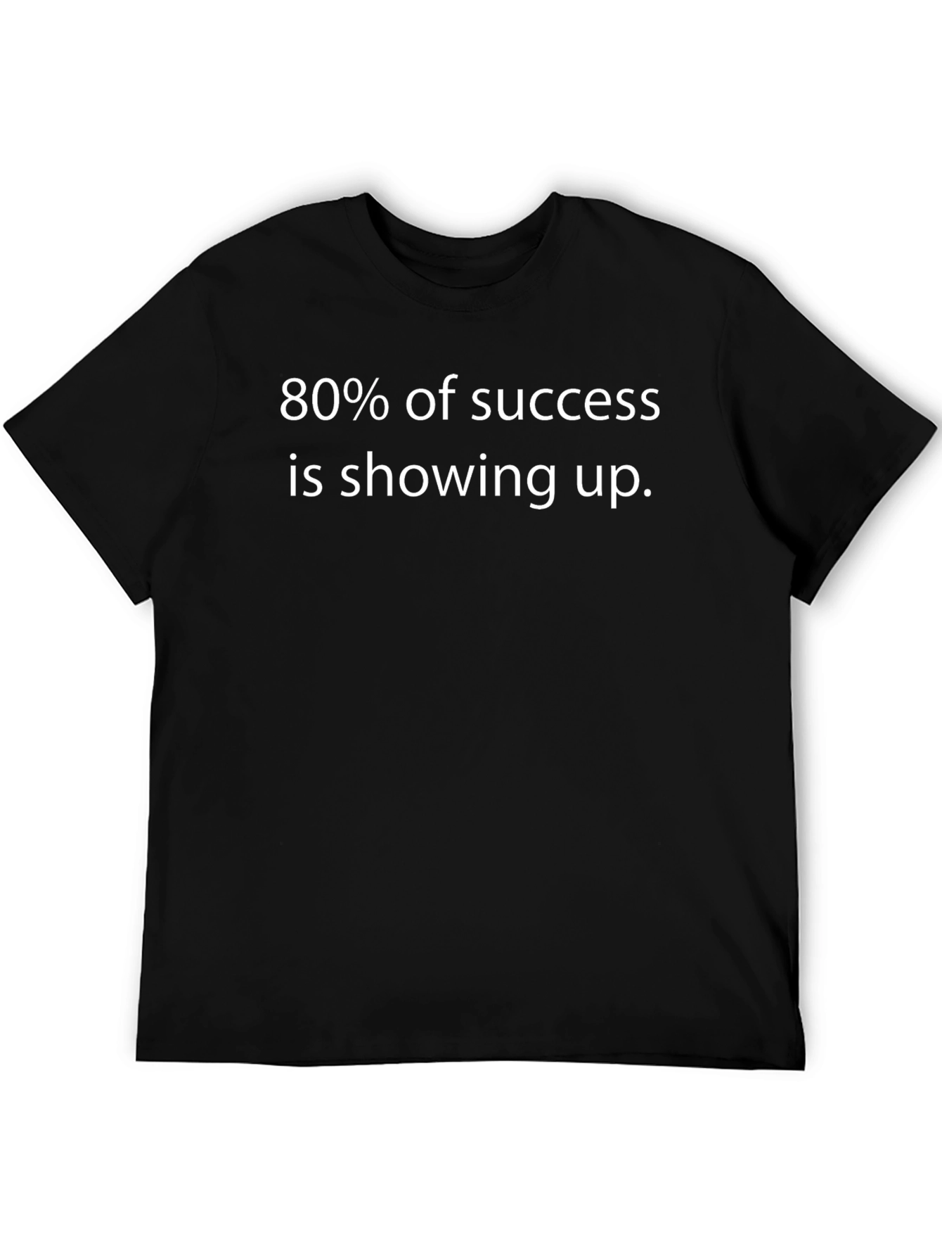 80% of Success T-Shirt - Show Up!