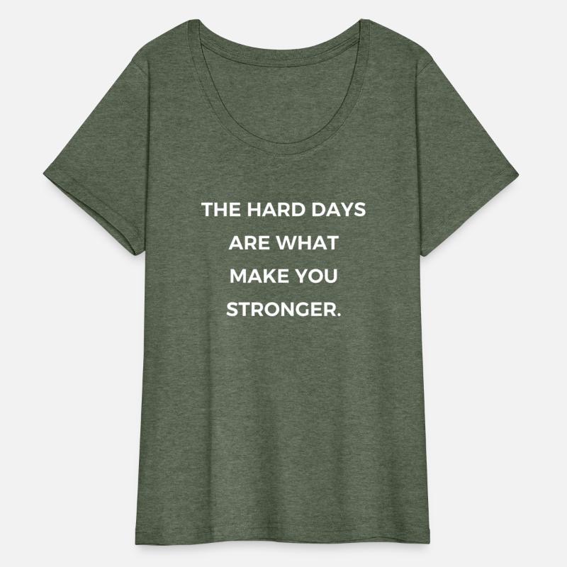 the hard days are what make you stronger