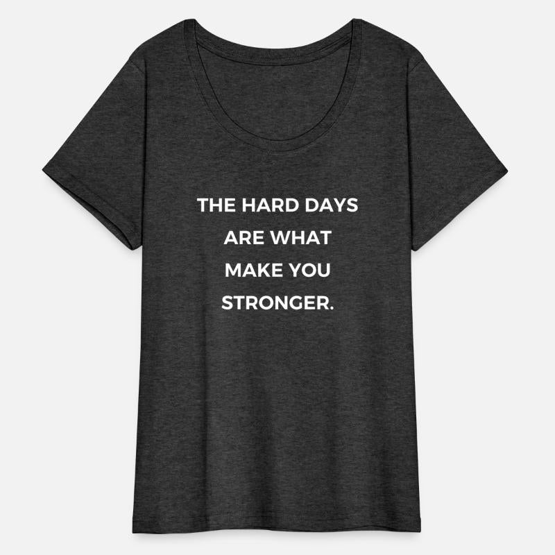 the hard days are what make you stronger