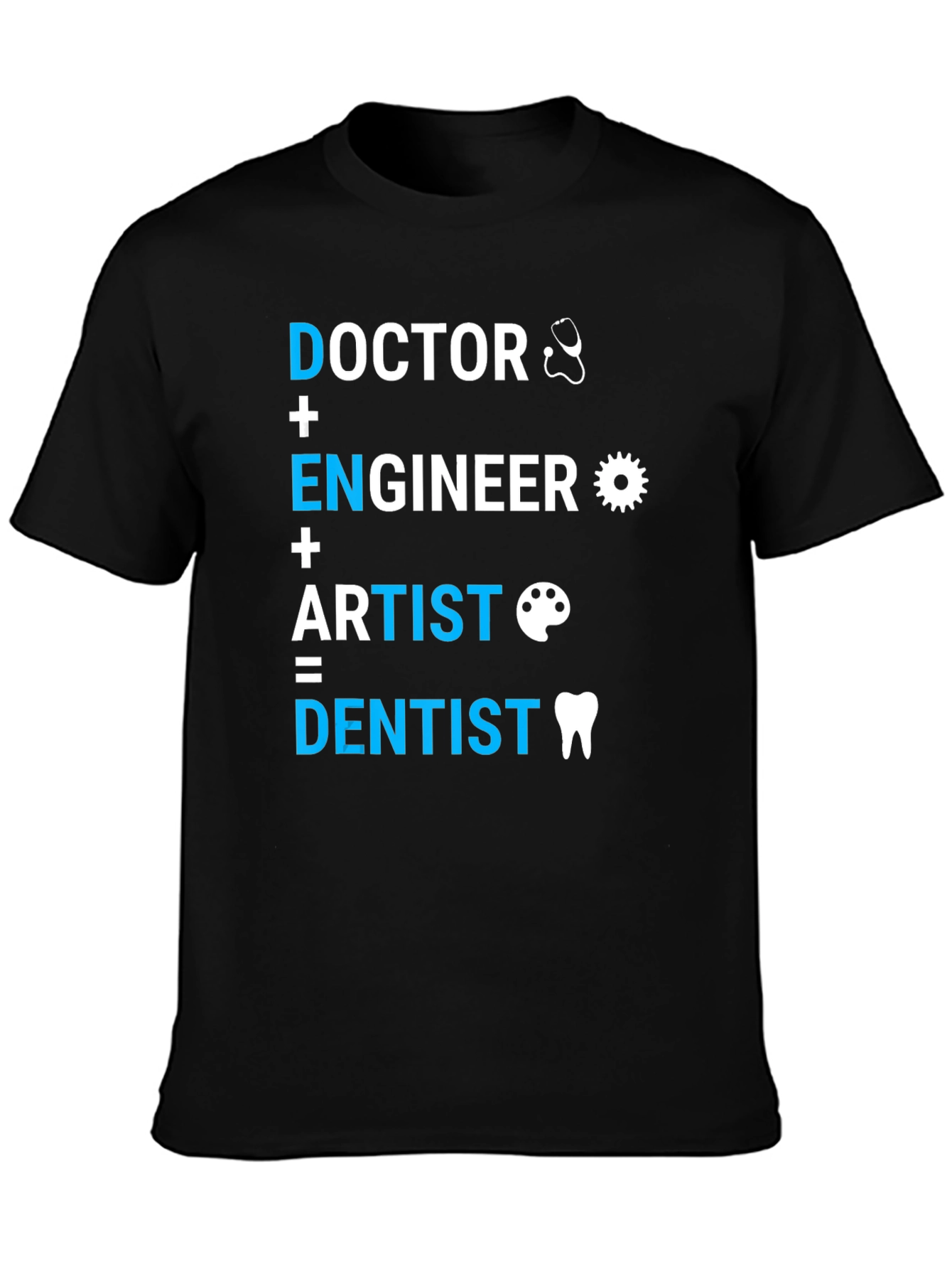Doctor Engineer Artist = Dentist T-Shirt