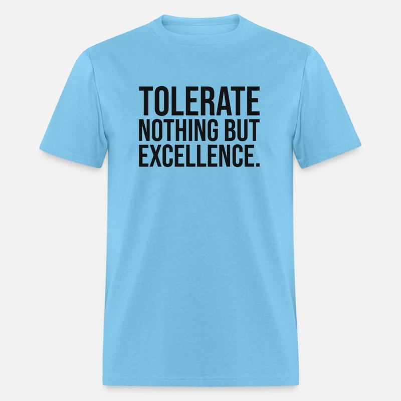 tolerate nothing but excellence