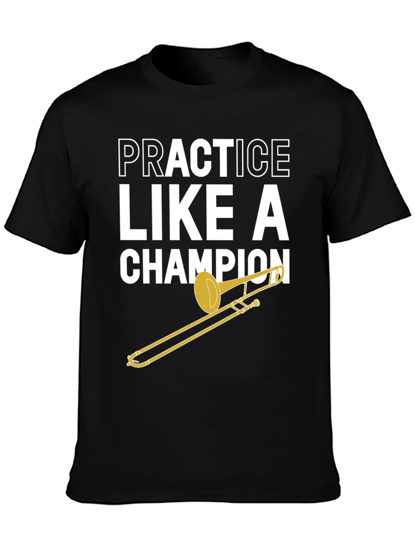 Practice Like A Champion Trombone T-Shirt