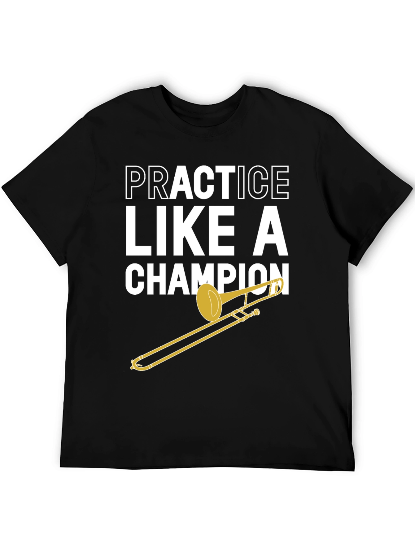 Practice Like A Champion Trombone T-Shirt