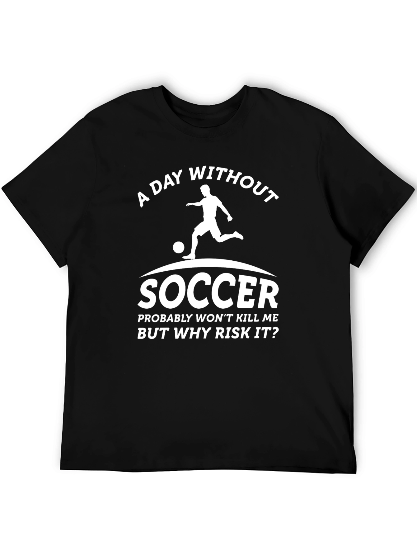 Funny Soccer Graphic Tee - A Day Without Soccer
