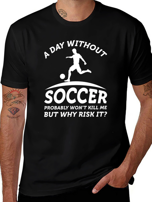 Funny Soccer Graphic Tee - A Day Without Soccer