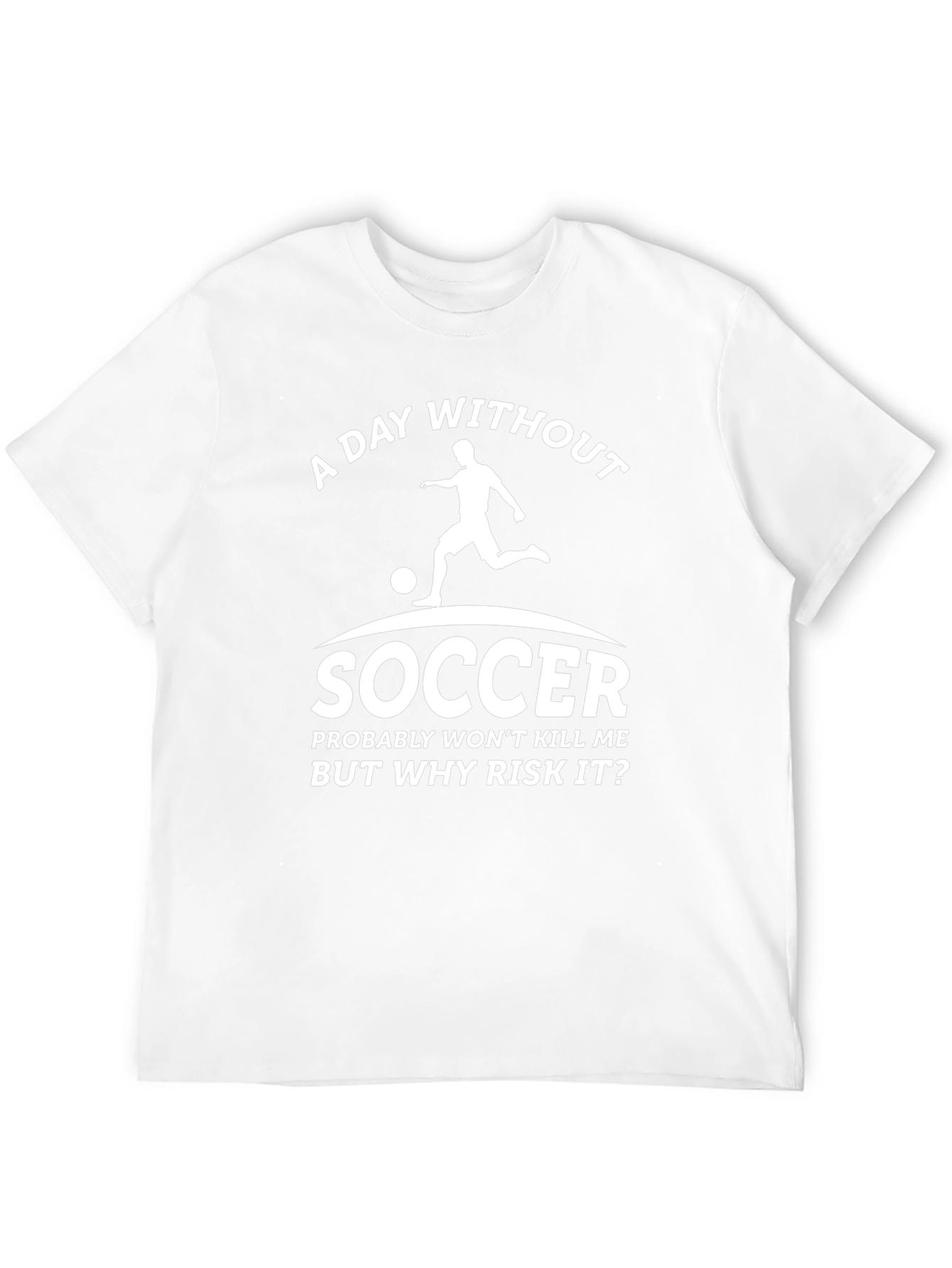 Funny Soccer Graphic Tee - A Day Without Soccer
