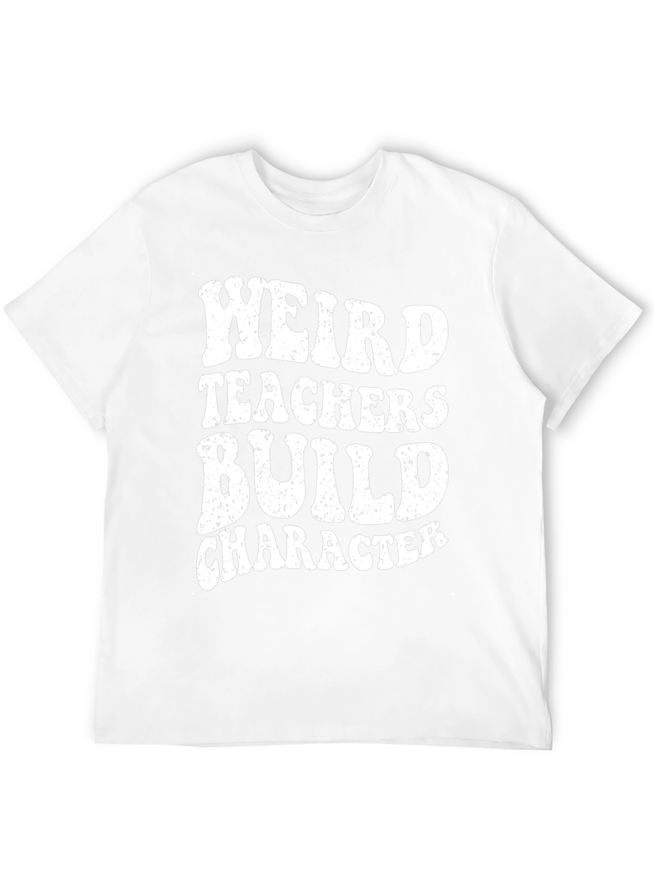Weird Teachers Build Character Novelty Graphic T-Shirt