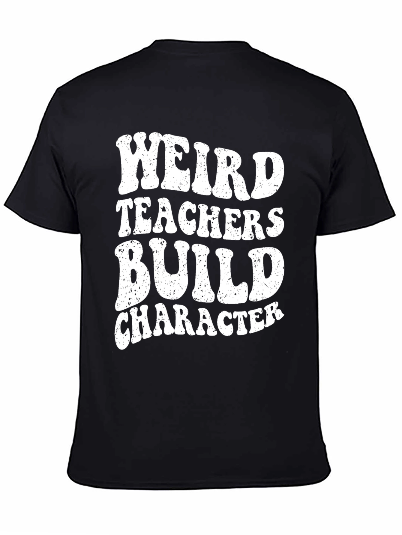 Weird Teachers Build Character Novelty Graphic T-Shirt