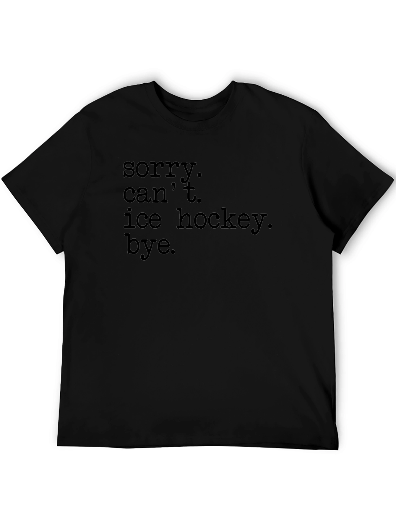 Sorry Cant Ice Hockey Bye T-Shirt