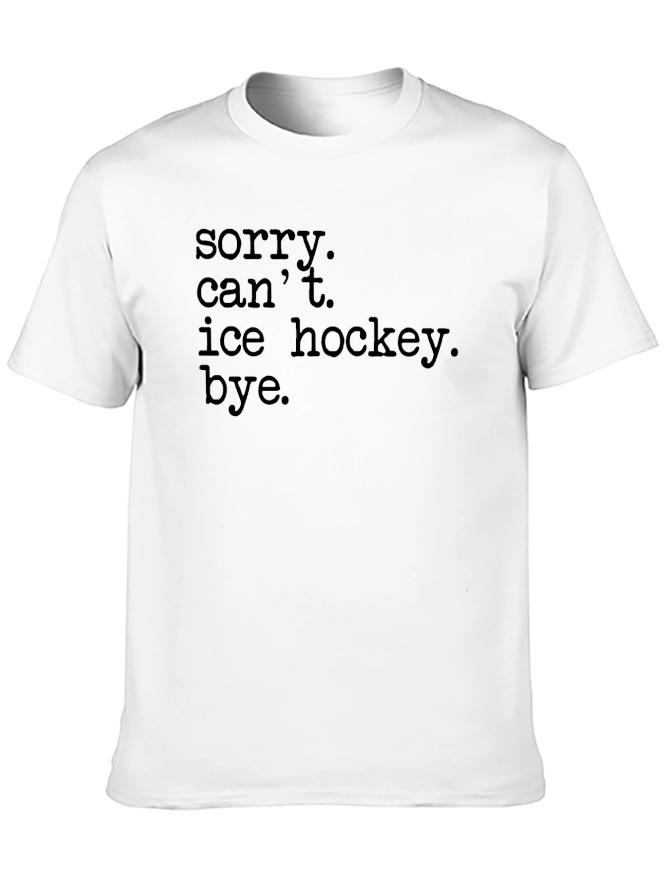 Sorry Cant Ice Hockey Bye T-Shirt