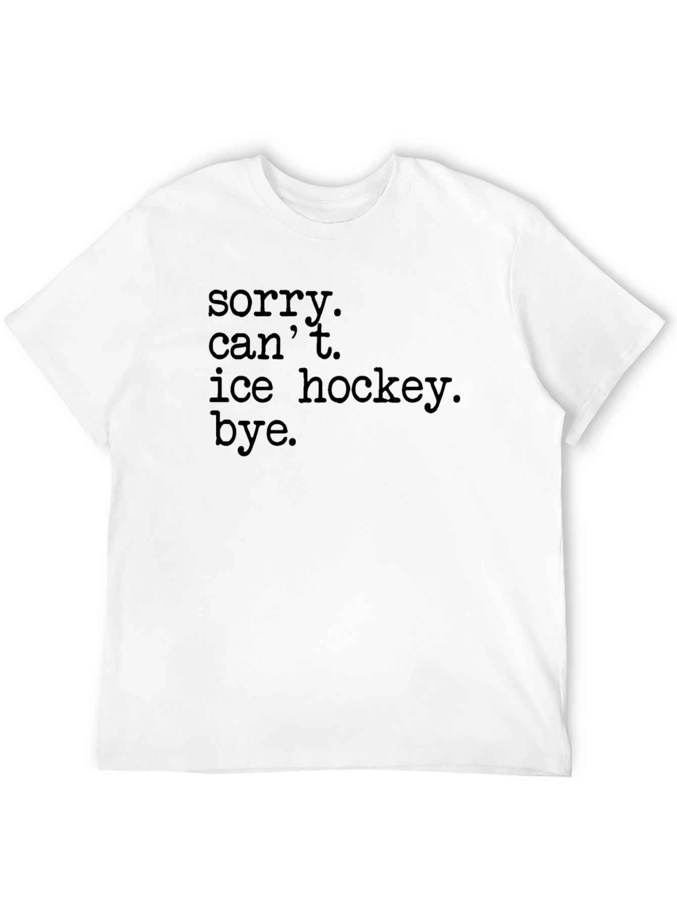Sorry Cant Ice Hockey Bye T-Shirt