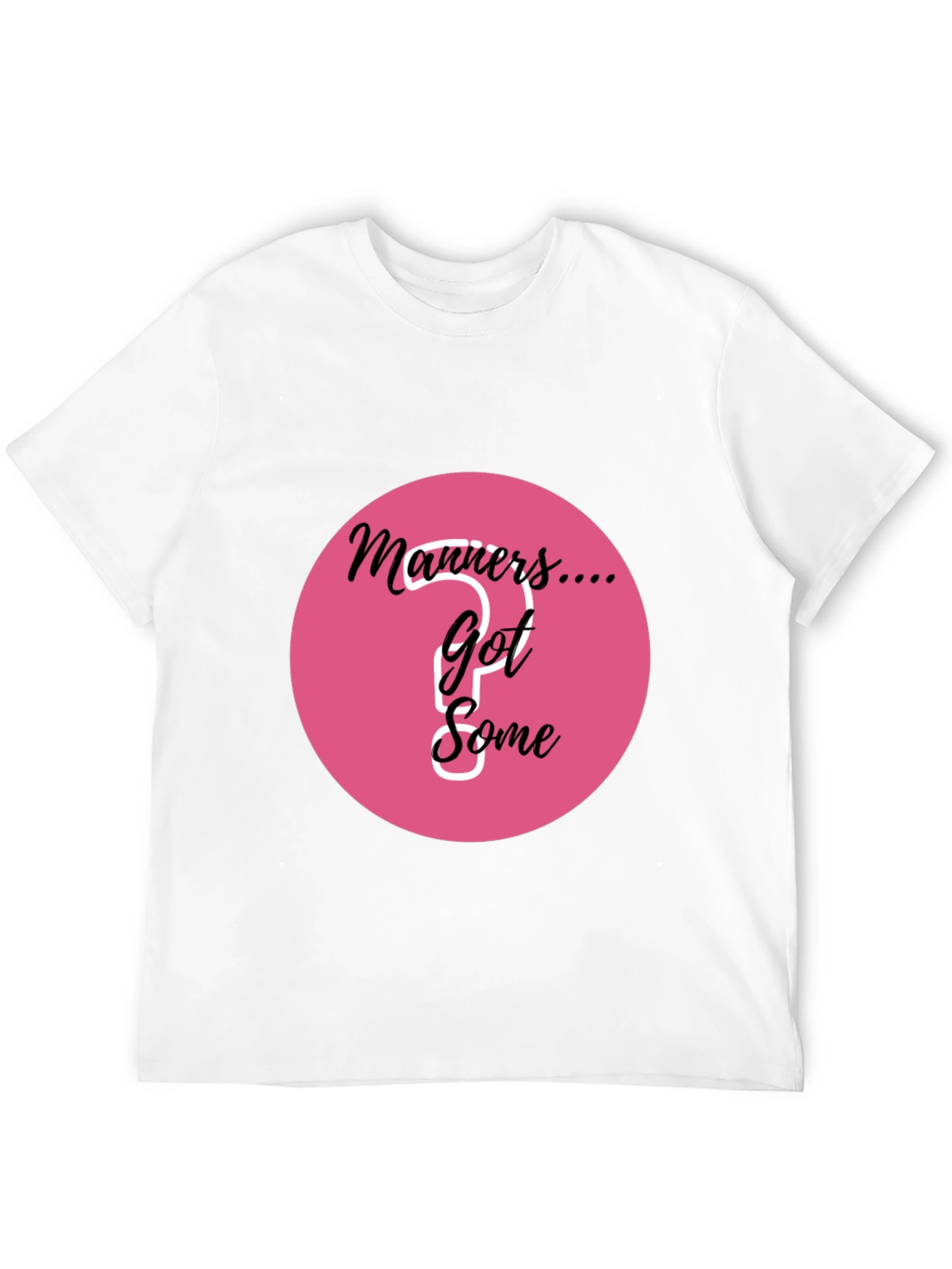 Manners... Got Some? Graphic T-Shirt