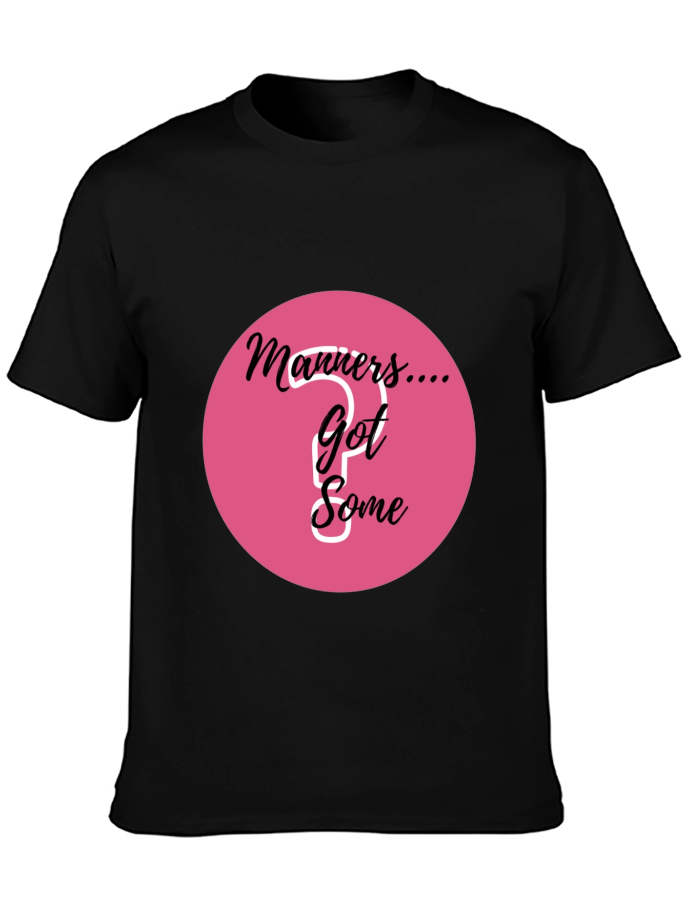 Manners... Got Some? Graphic T-Shirt