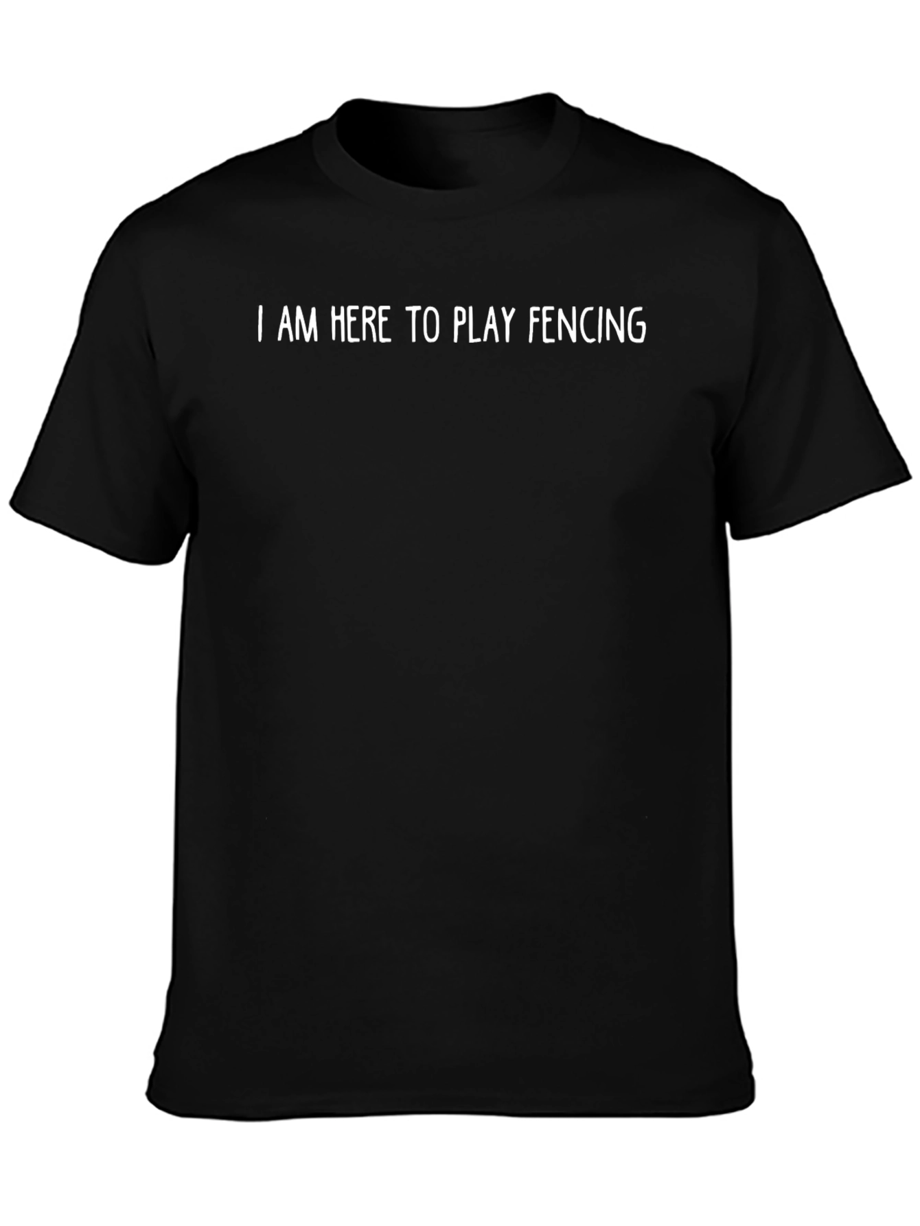 Fencing T-Shirt - I Am Here to Play