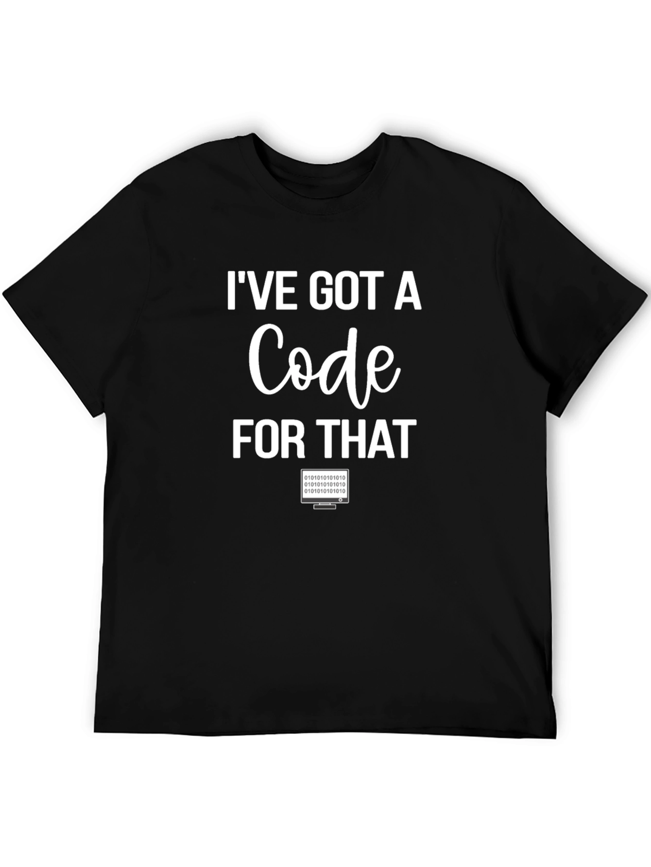 Ive Got A Code For That Programmer T-Shirt