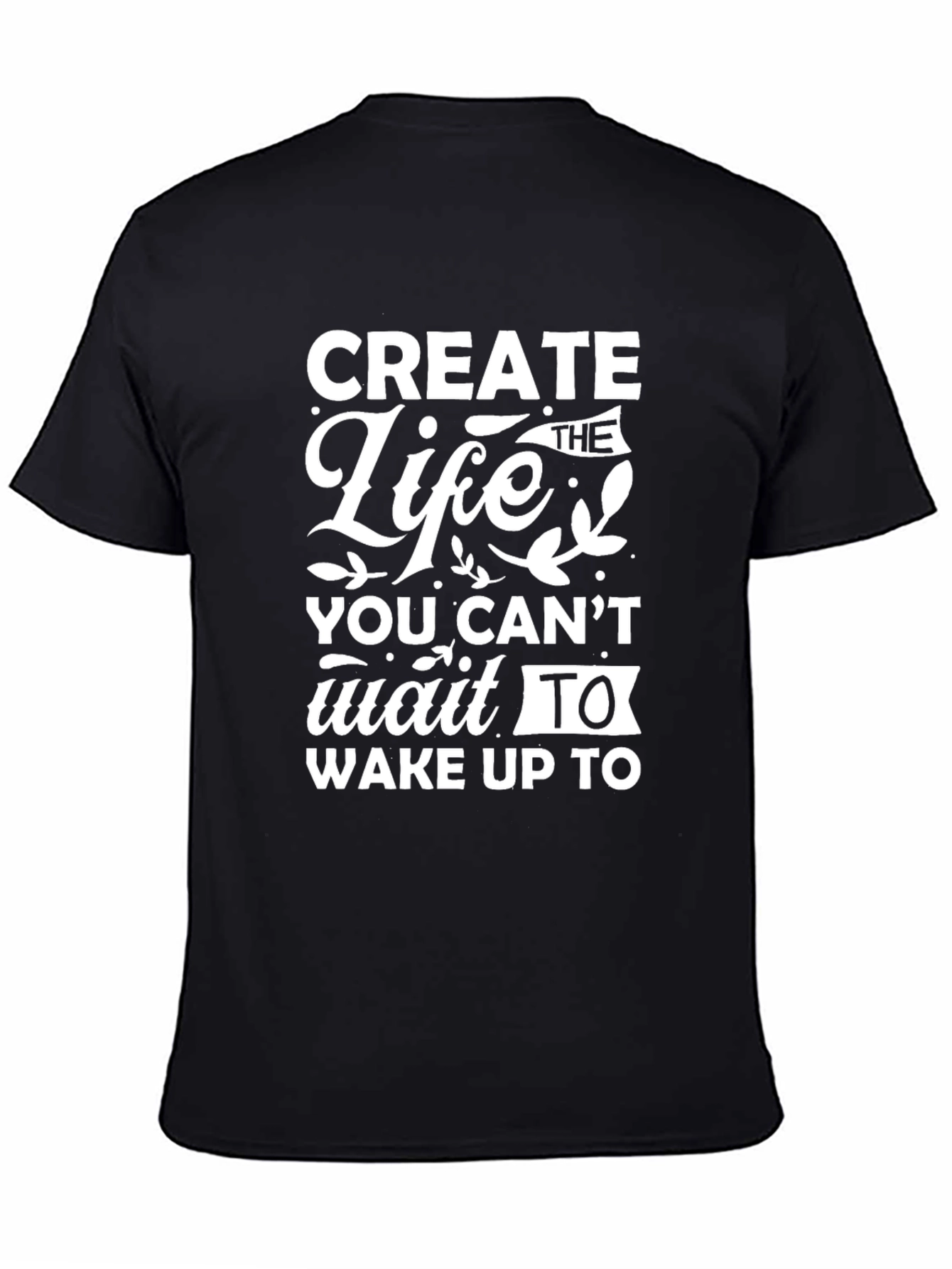 Create the Life Motivational Black T-Shirt