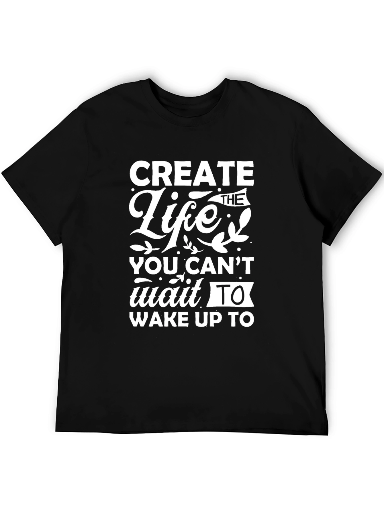 Create the Life Motivational Black T-Shirt