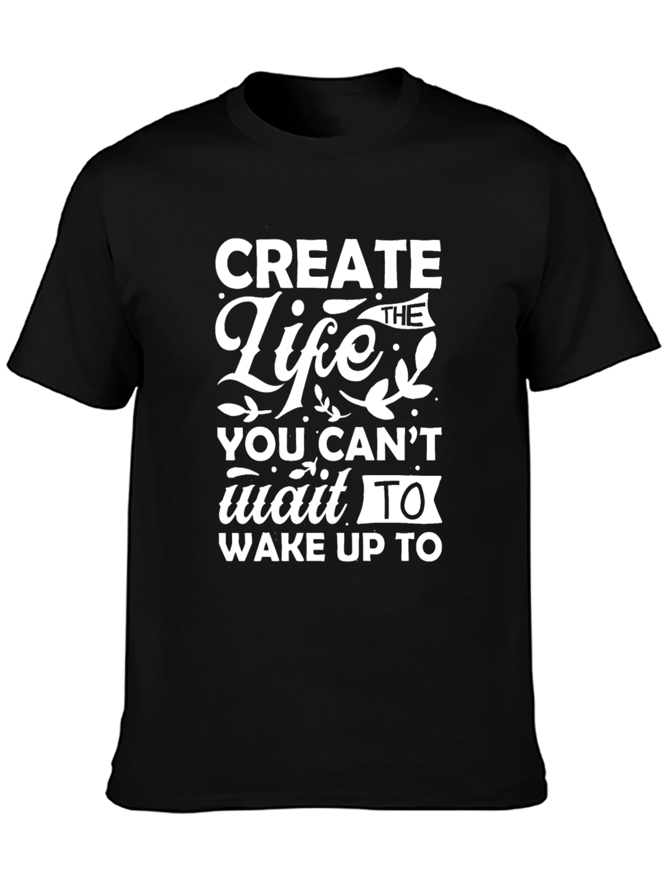 Create the Life Motivational Black T-Shirt