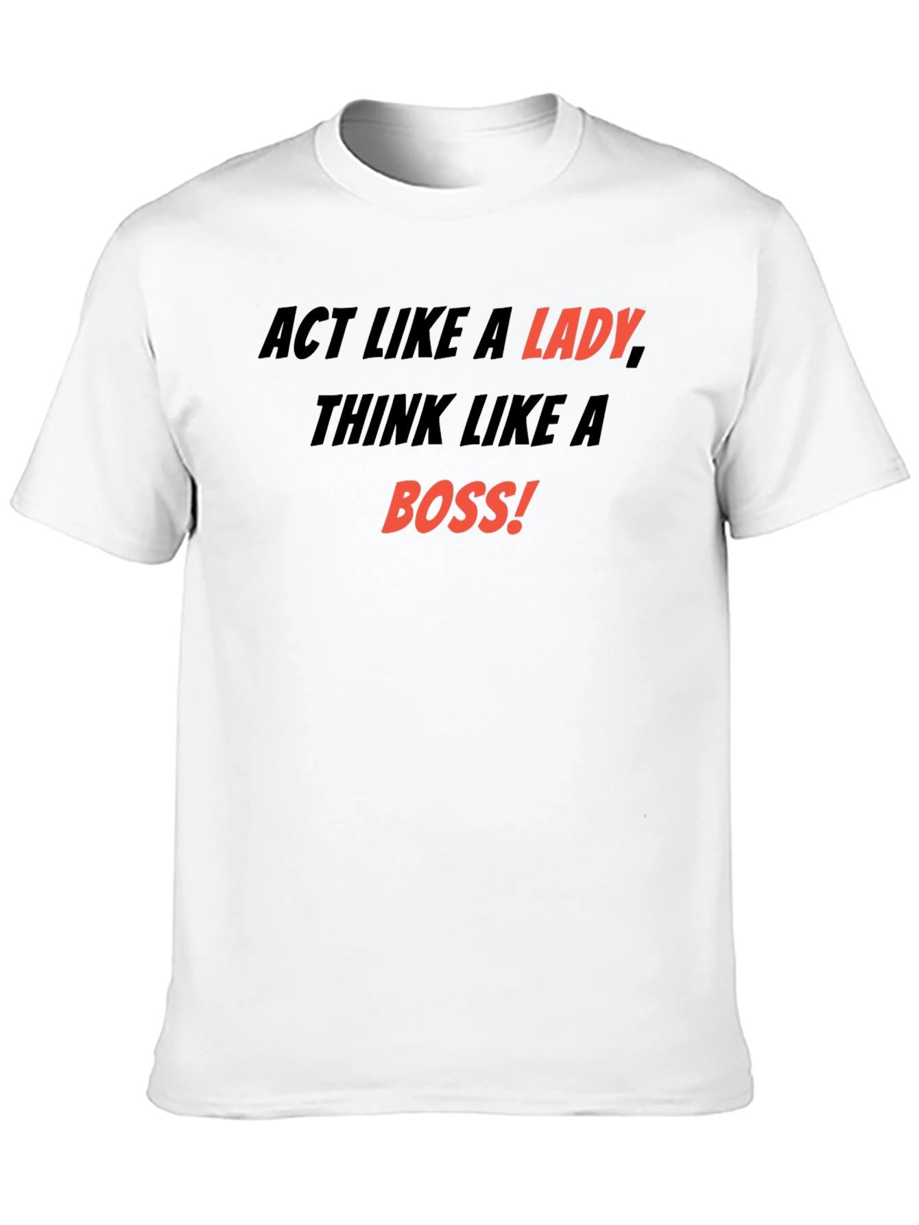 Act Like a Lady Think Like a Boss T-Shirt