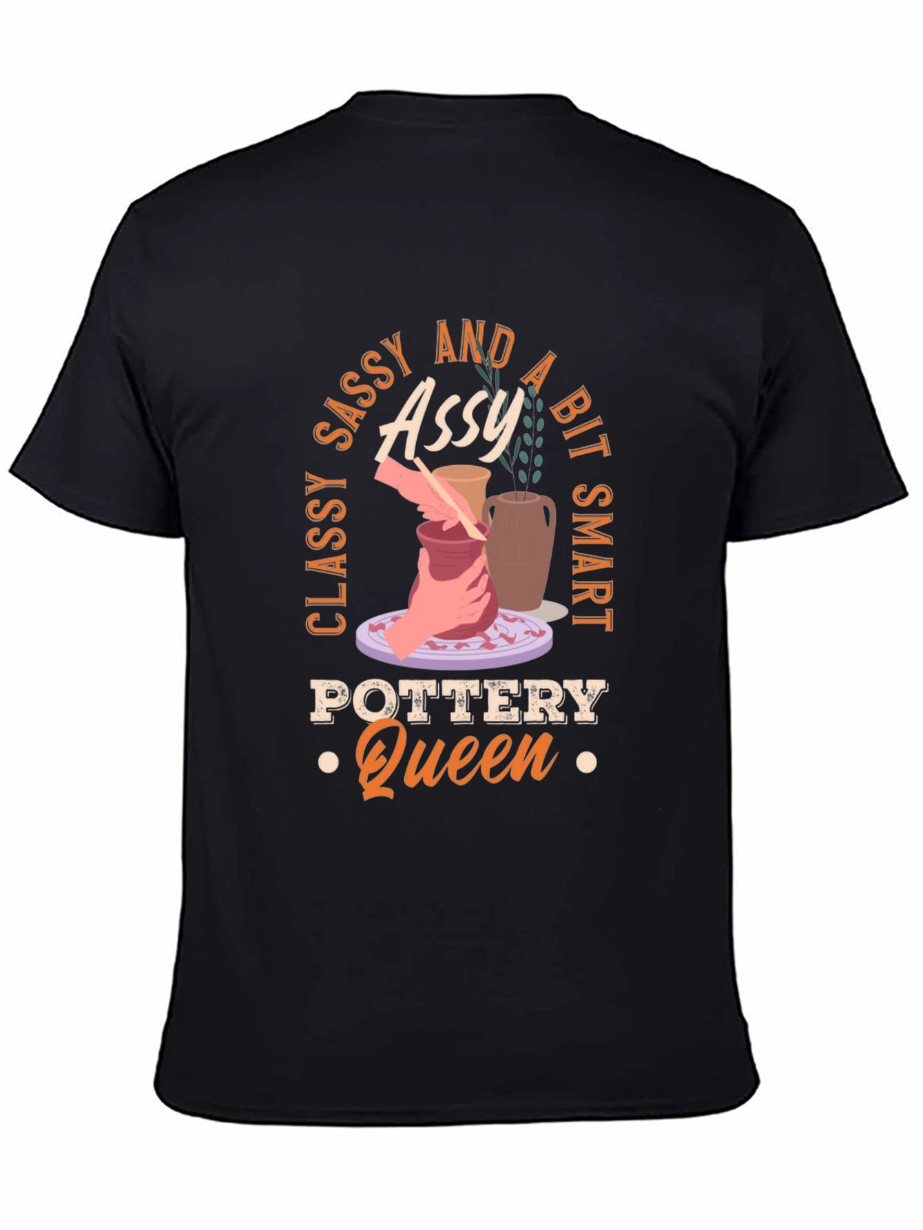 Classy Sassy and A Bit Smart Pottery Queen T-Shirt