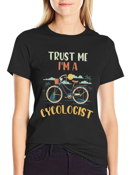 Trust Me Im a Cycologist T-Shirt - Cyclist Humor Tee