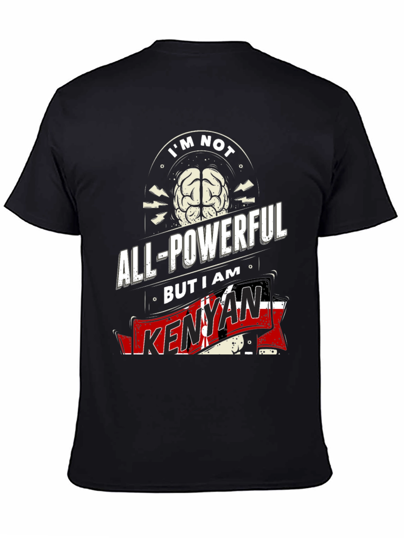 Kenyan Pride T-Shirt - Not All-Powerful I Am Kenyan