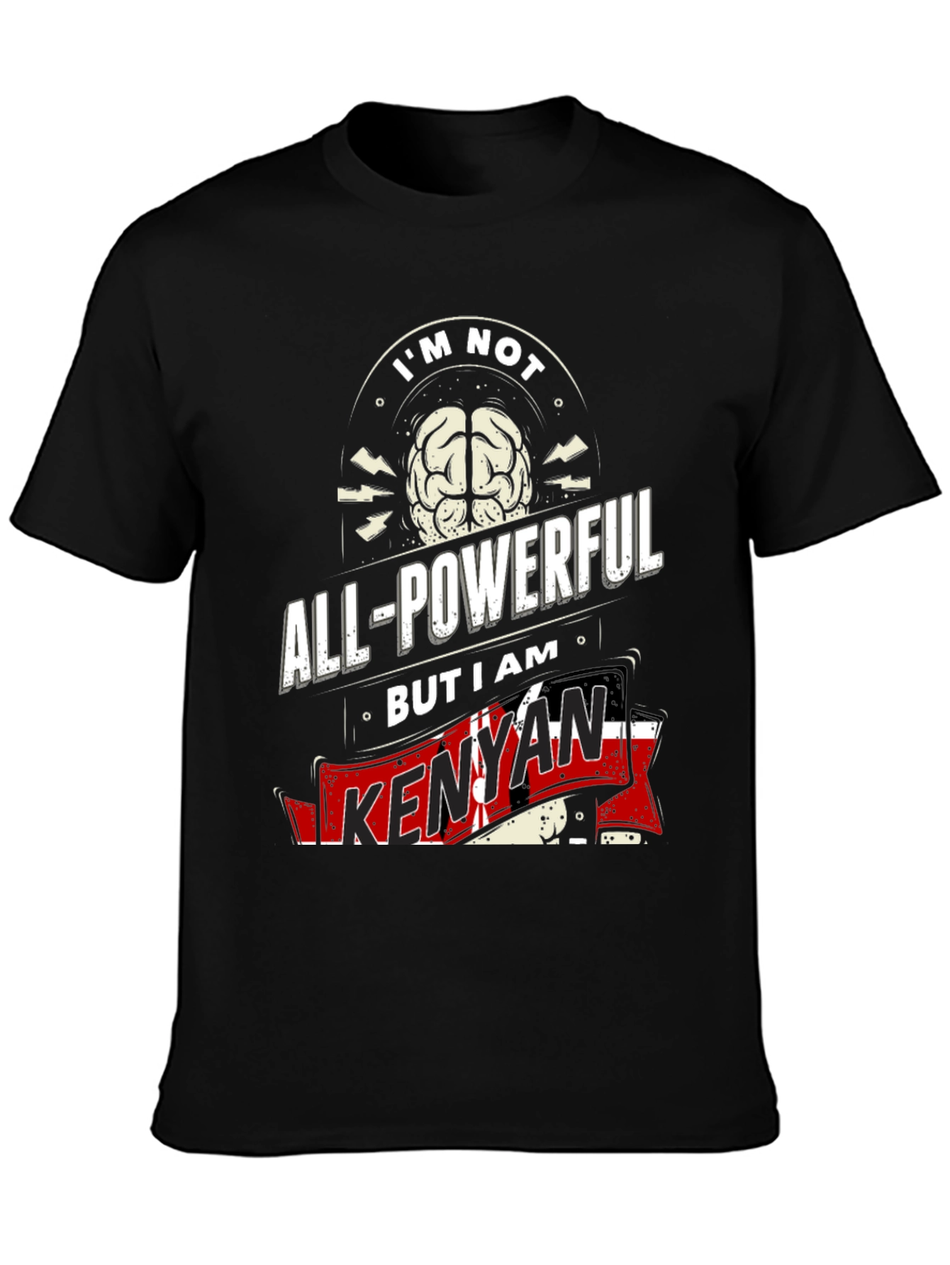 Kenyan Pride T-Shirt - Not All-Powerful I Am Kenyan