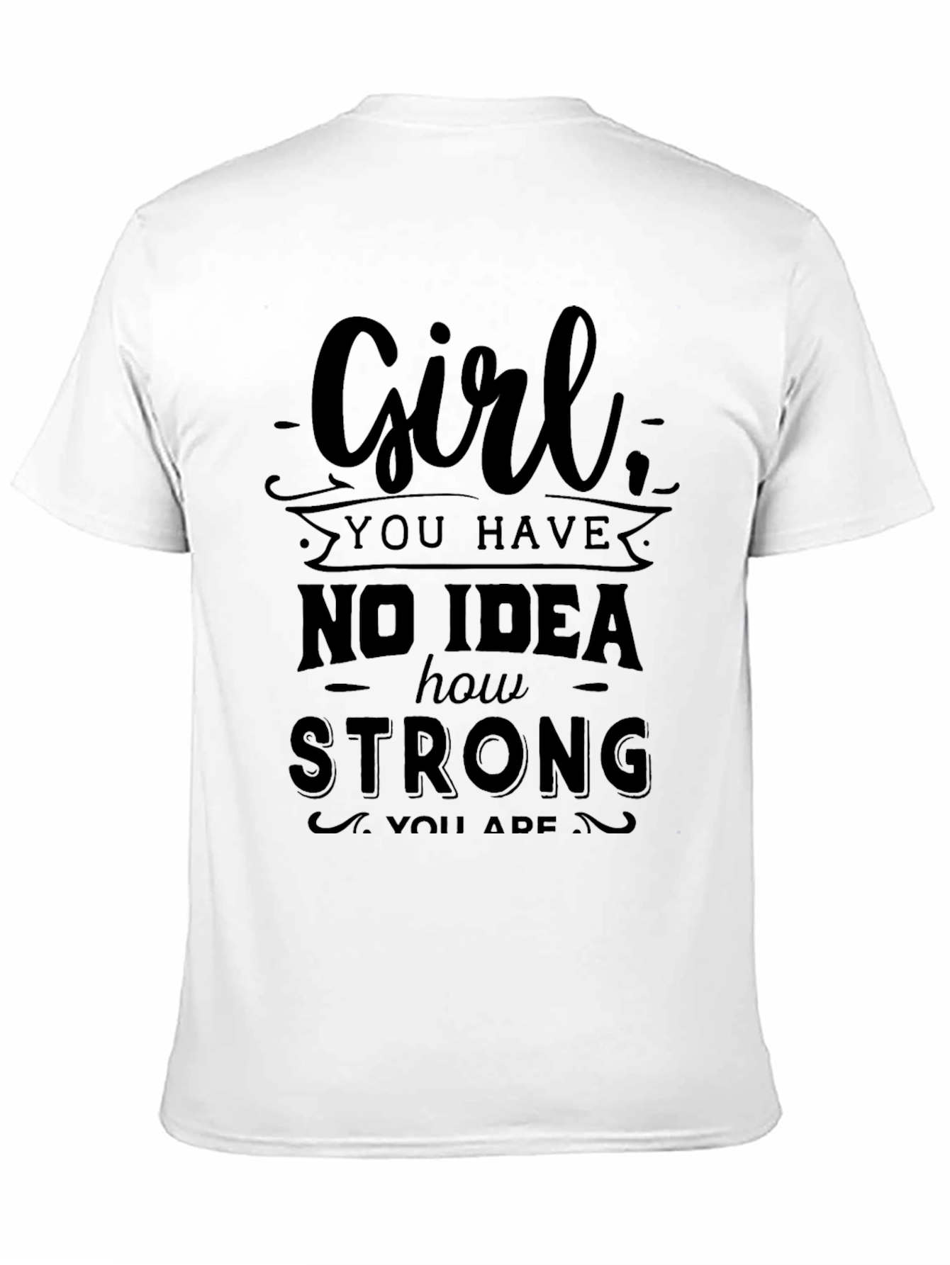 Girl You Have No Idea How Strong T-Shirt