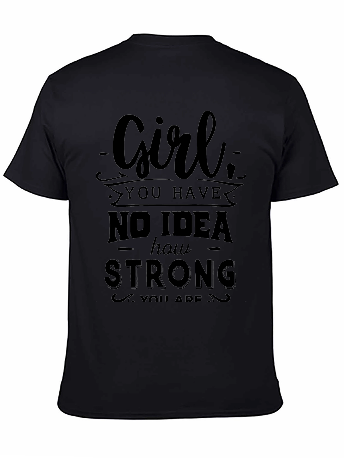 Girl You Have No Idea How Strong T-Shirt