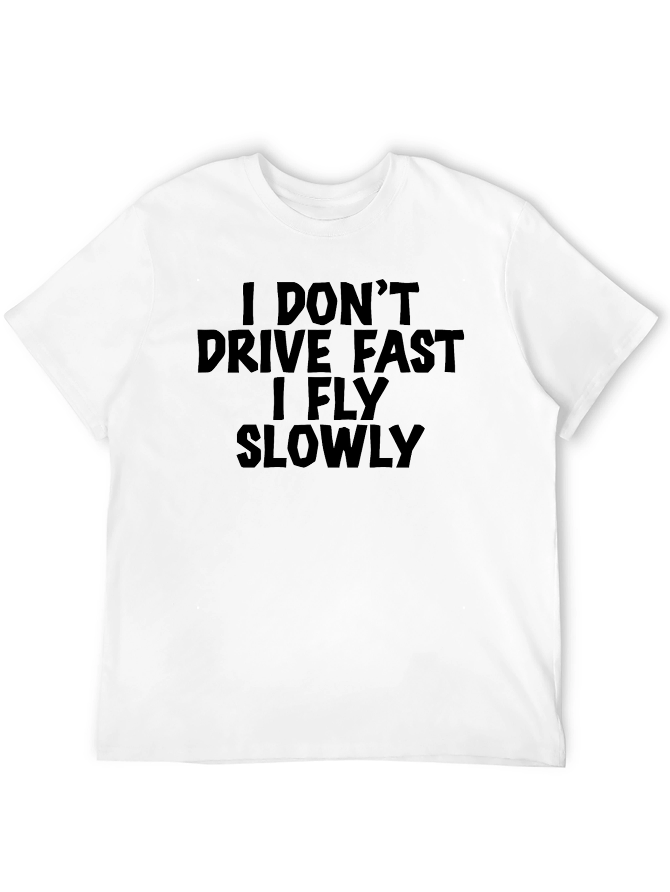 Funny Sarcastic T-Shirt - I Dont Drive Fast