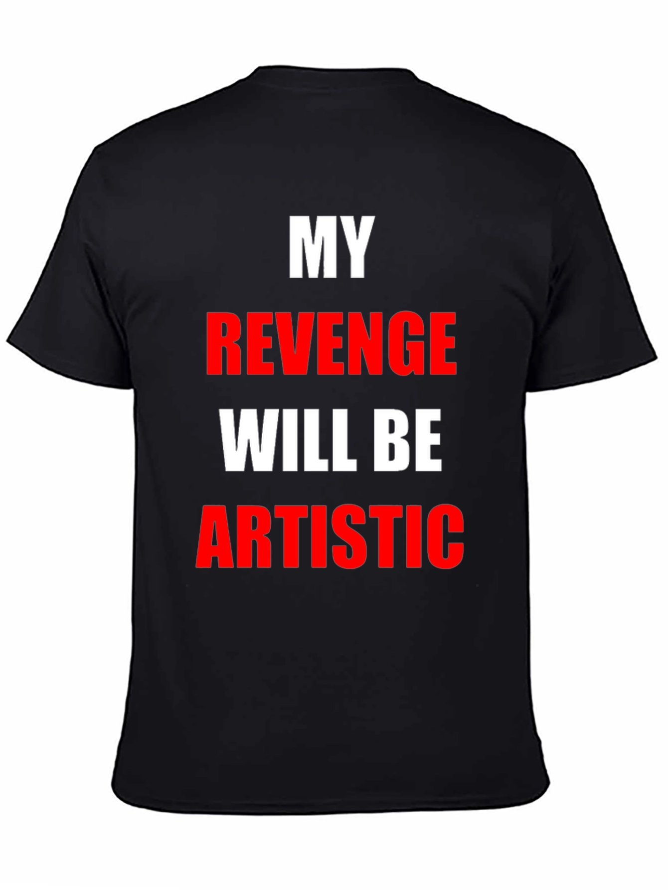 My Revenge Will Be Artistic Black T-Shirt