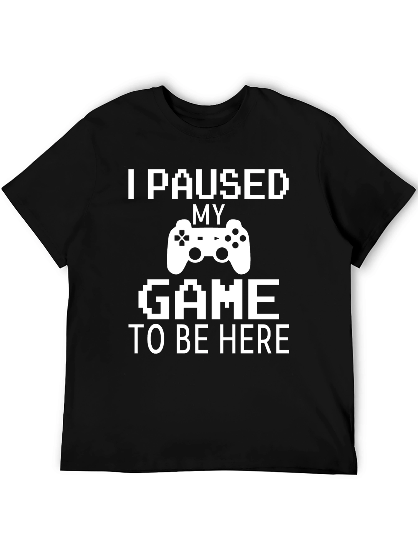 I Paused My Game T-Shirt - Gamer Tee