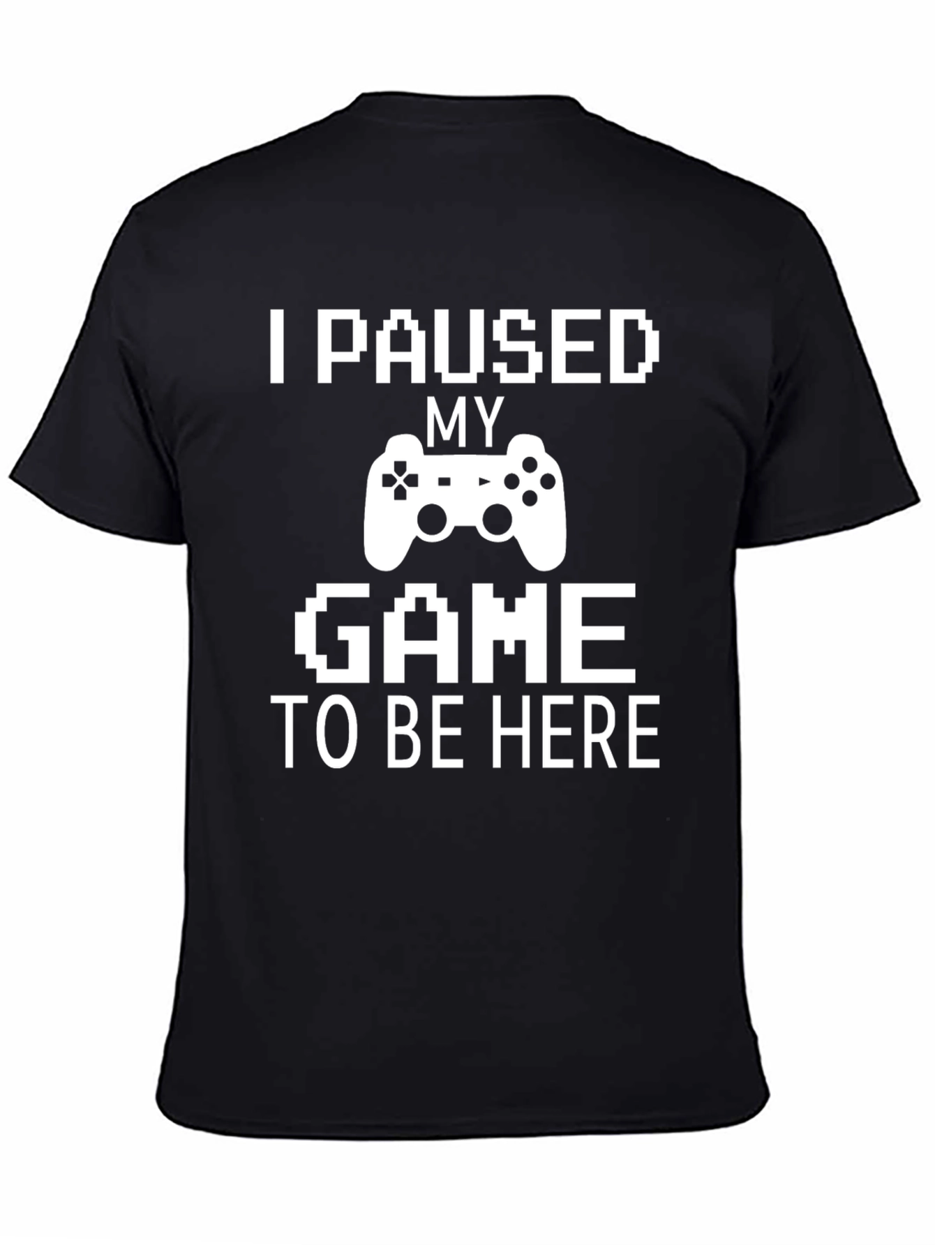 I Paused My Game T-Shirt - Gamer Tee