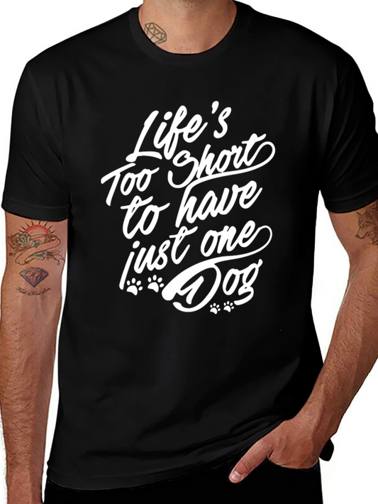 Life’s Too Short to Have Just One Dog T-Shirt – Funny Dog Lover Tee