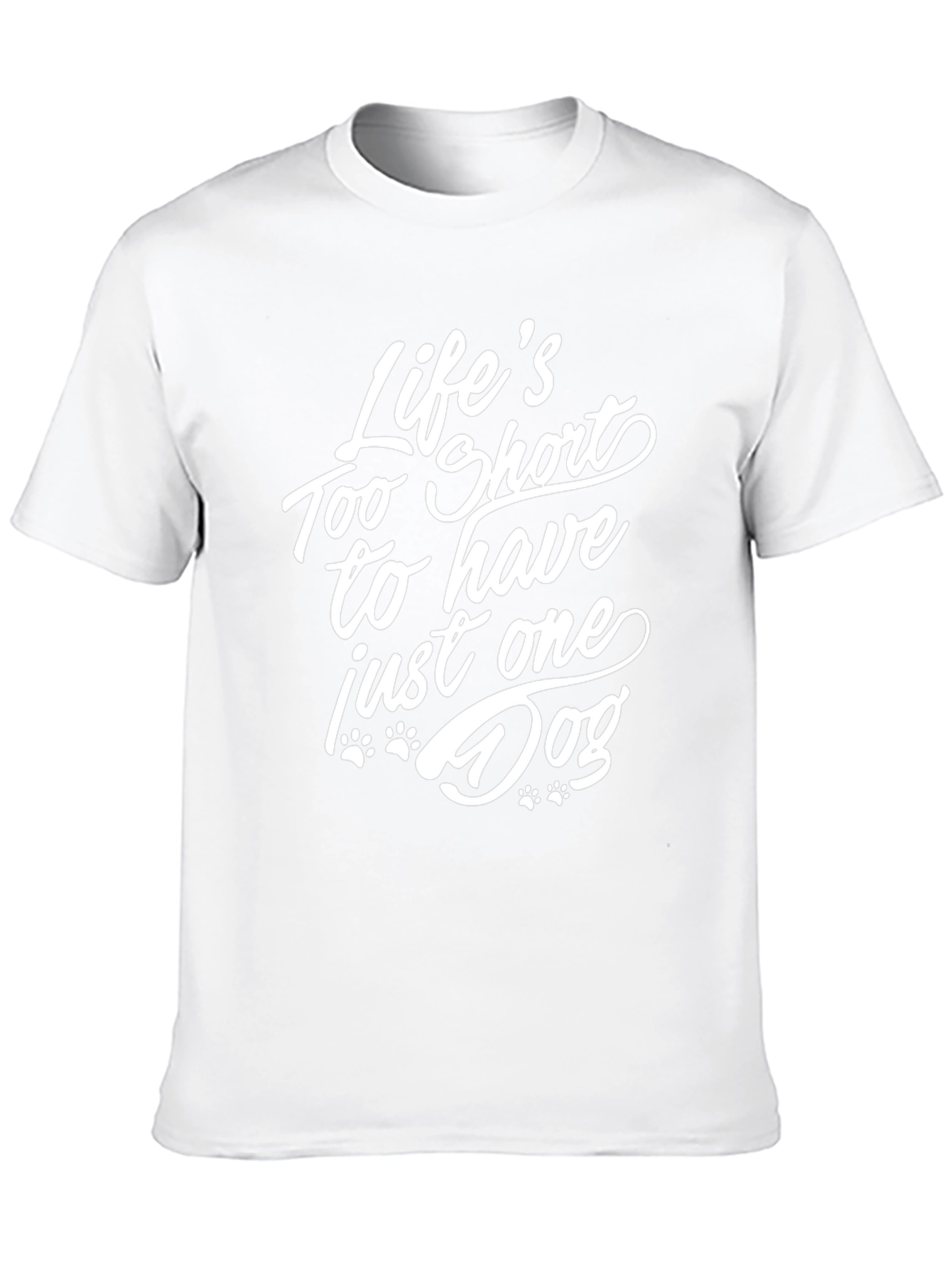 Life’s Too Short to Have Just One Dog T-Shirt – Funny Dog Lover Tee