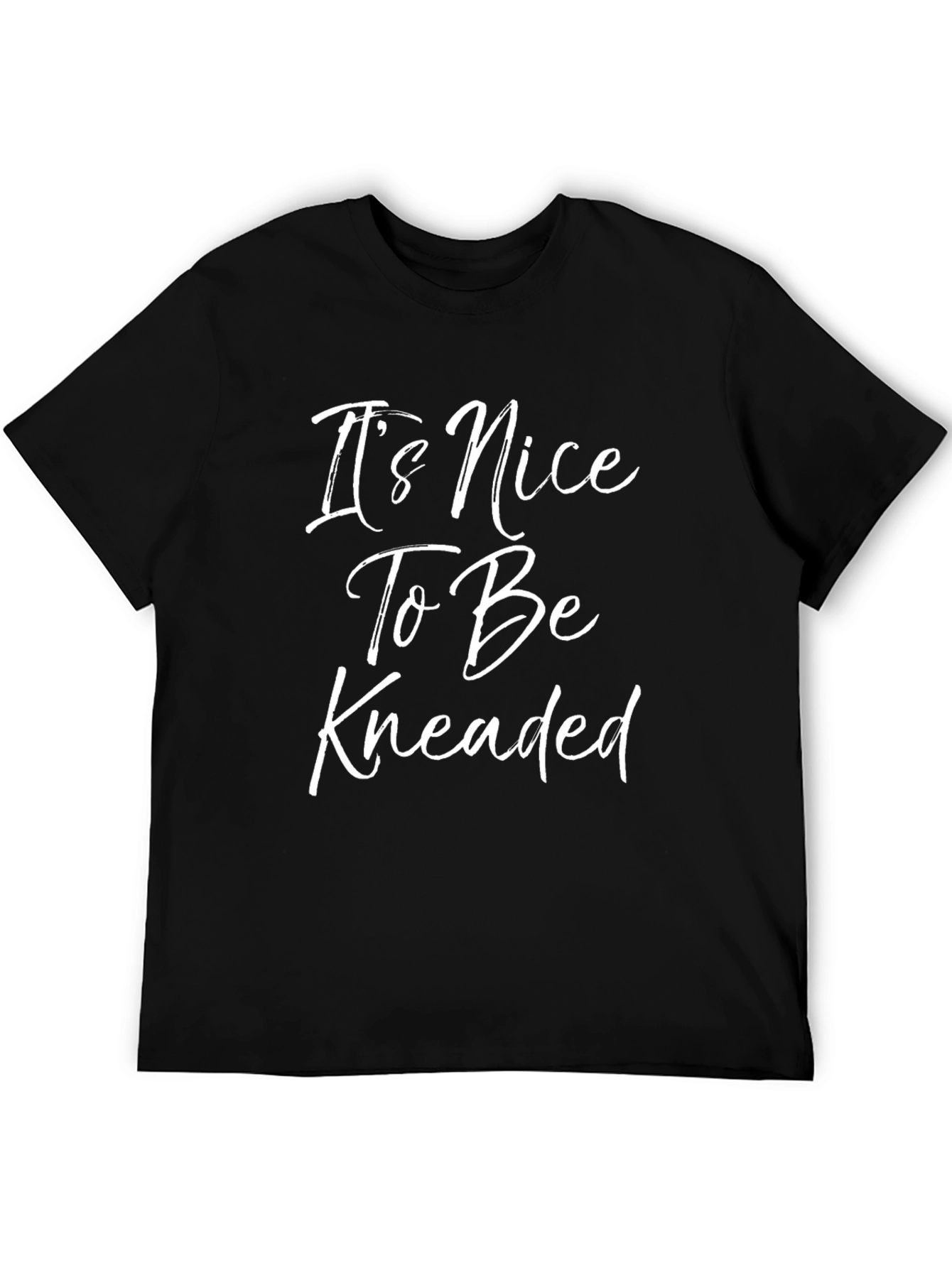 Its Nice To Be Kneaded Graphic Tee