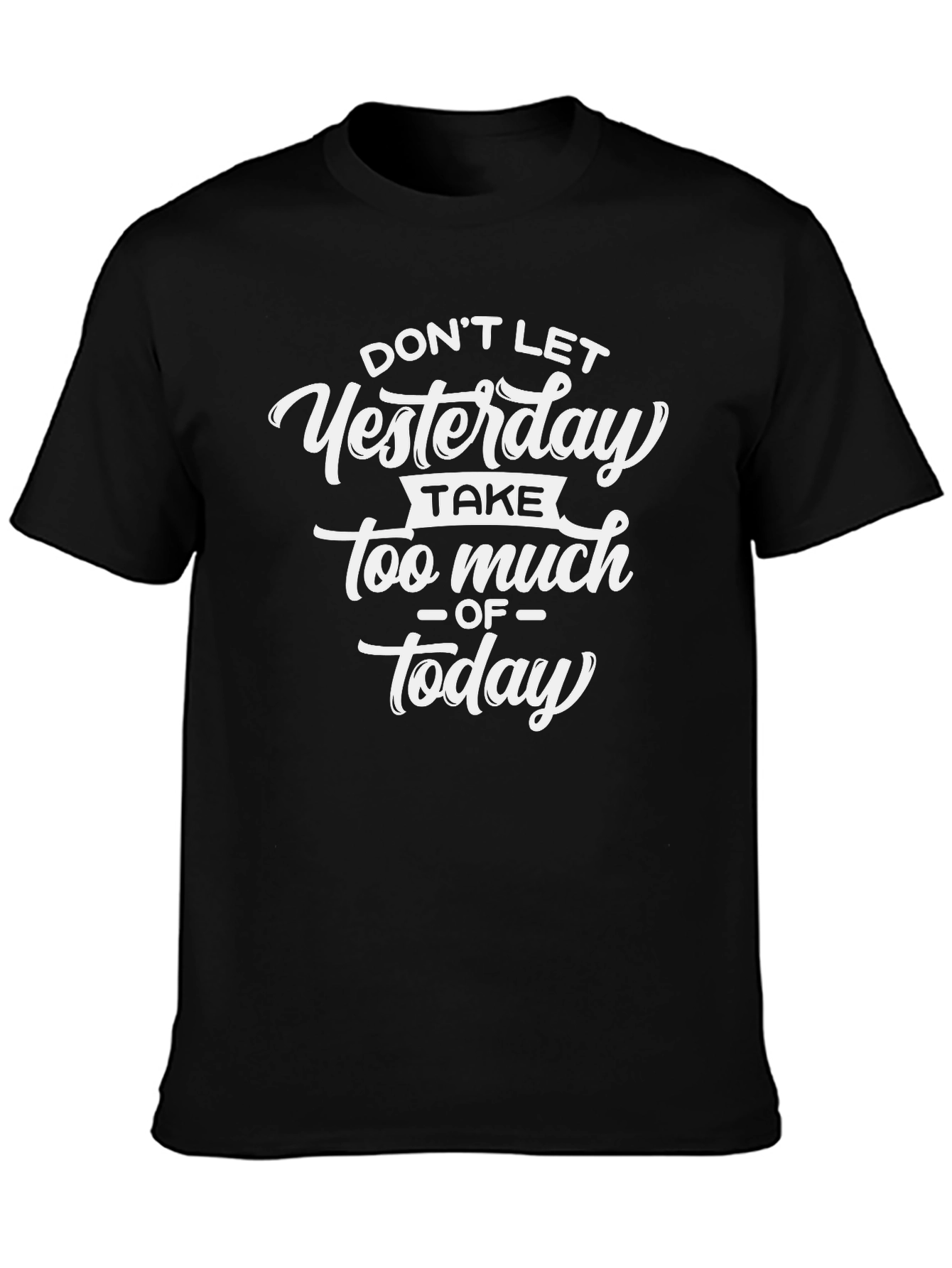 Inspirational Graphic Tee - Yesterday Today Quote