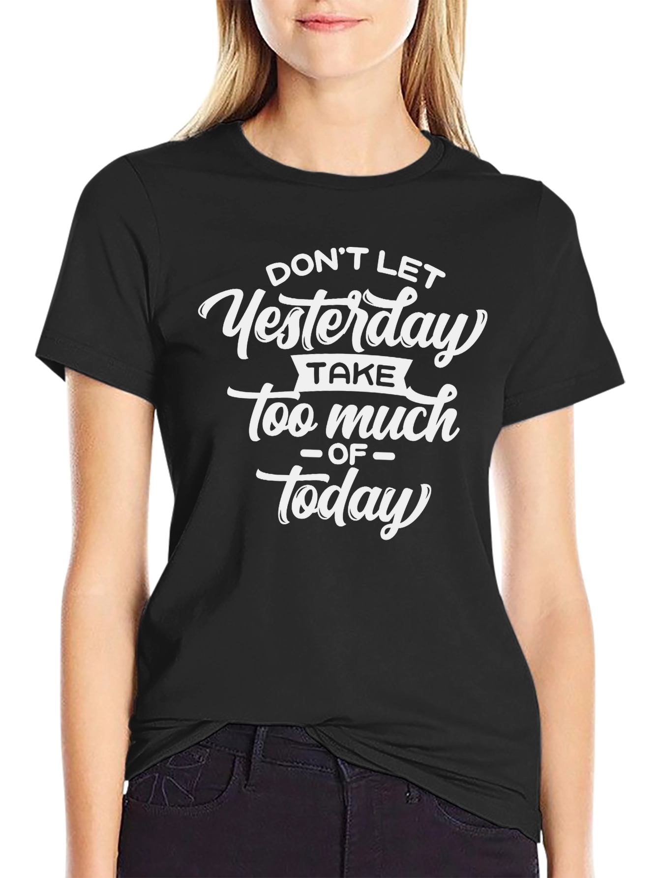Inspirational Graphic Tee - Yesterday Today Quote
