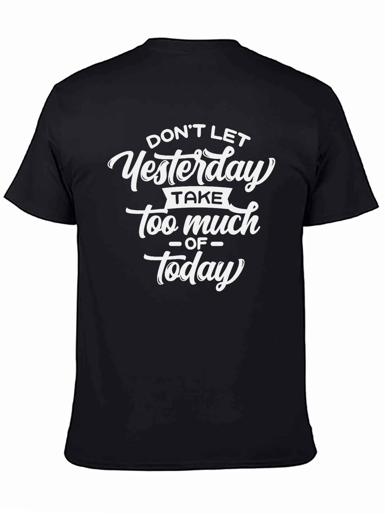 Inspirational Graphic Tee - Yesterday Today Quote